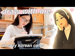 DRAW MY WEBTOON WITH ME in KOREA | making To Love and Be Loved at cozy SEOUL cafes ☕️✨