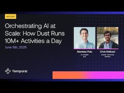Orchestrating AI at Scale: How Dust Runs 10M+ Activities a Day with Temporal