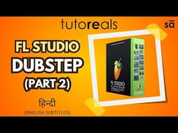 Learn making Dubstep beats using FL Studio - part 2 - explained in Hindi | tutoREals | @SudeepAudio