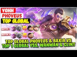 Top Global Phoveus & Baxia VS Top 1 Global YSS, Wanwan & Clint [ Top Global Phoveus ] Yohh - MLBB