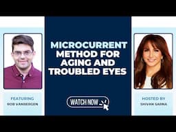 Seeing is Believing  The Microcurrent Method for Aging and Troubled Eyes wtih Rob Vanbergen