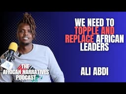 We Need To Topple And Replace African Leaders | Ibrahim Traore Is A Hero | Ali Abdi