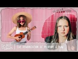 Contemplating: The Demonization of Pleasure & Play | Schauer Thoughts