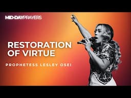 RESTORATION OF VIRTUE | PROPHETESS LESLEY OSEI | MIDDAY PRAYERS | KINGDOM FULL TABERNACLE