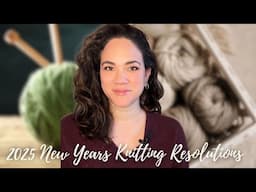 2025 New Years Knitting Resolutions