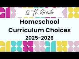 12th Grade Homeschool Curriculum Choices for 2025-2026
