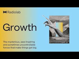 Growth | Radiolab Podcast