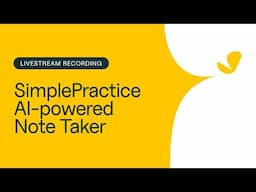 SimplePractice AI-powered Note Taker Livestream | April 2, 2025