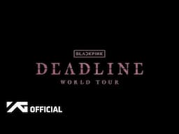 BLACKPINK WORLD TOUR [DEADLINE]