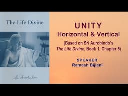UNITY – Horizontal & Vertical | Based on ‘The Life Divine’ | Ramesh Bijlani