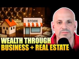 How You Can Get Rich in 2025: Small Business + Real Estate