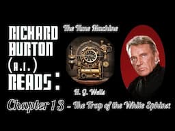 Ep. 13 - Richard Burton (A.I.) Reads : "The Time Machine" by H. G. Wells