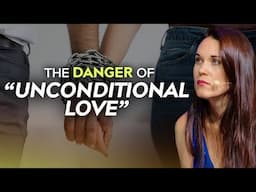 How Unconditional Love Can Be Abusive
