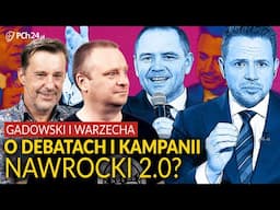GADOWSKI I WARZECHA: O DEBATACH I KAMPANII. CZAS NAWROCKIEGO 2.0?