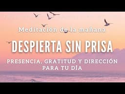 Meditación de la mañana Despierta SIN PRISA ☀️🙏🏼 - 10 minutos MINDFULNESS