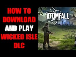 How To Download, Access, Find & Play Atomfall Wicked Isle DLC, Xbox Console & Game Pass Windows PC