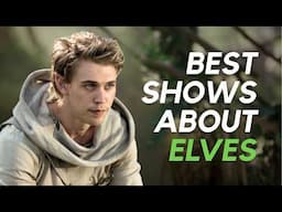 Top 8 Fantasy Shows About Elves
