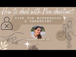 How to deal with Non-Devotees? + Tips For Motherhood & Parenting | Anagha Bhosale