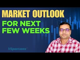 Market Outlook For Next Few Weeks