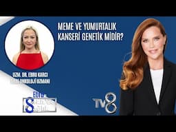 MEME VE YUMURTALIK KANSERİ GENETİK MİDİR?| UZM. DR. EBRU KARCI | 8'de Sağlık