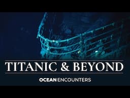 Ocean Encounters: Titanic and Beyond