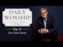 Daily Worship with Don Moen | Day 31 (Great Is Thy Faithfulness) | 31 Day Devotional Series