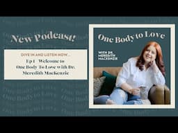 Welcome to One Body To Love with Dr. Meredith MacKenzie