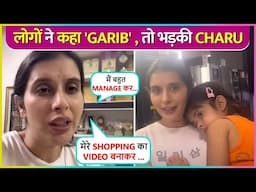 Charu Asopa Angry On Being Called 'GARIB' By Netizens, Says ' Budget Mein Rehna..'