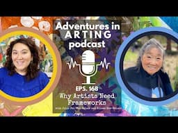 Why Artists Need Frameworks | How Structure Boosts Creativity (Adventures in Arting Ep. 168)