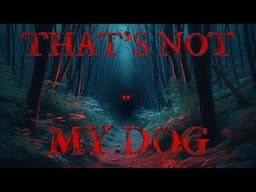 That's Not My Dog / Scary Short Story By: Coureherritt / #TeamFEAR #Skinwalker #Cryptids /