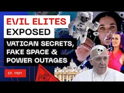 Evil Elites Exposed - Vatican Secrets, Fake Space & Power Outages