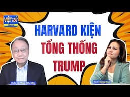 #461 - Harvard kiện chính phủ tổng thống Trump? Ai đúng ai sai?