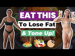 EAT THIS TO LOSE FAT & GET TONED! Which Foods To Eat For Easy Fat Loss, Simple Meal Ideas