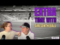 Extra Time with GirlsontheBall S2 Ep 32 | Hopes for an English UWCL finalist are fading