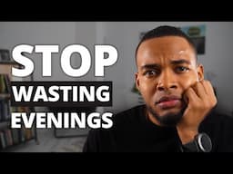 6 Things I Did to STOP Wasting My Evenings After Work