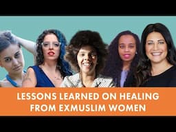 Lessons Learned on Healing from ExMuslim Women