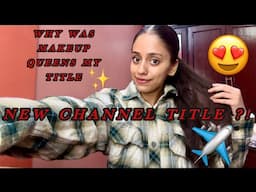 WHY MAKEUP QUEENS AS MY TITLE❗️AM I CHANGING IT?✈️🤔💭 l Priyal Sharma