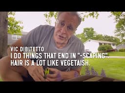 I do things that end in "-scaping". Hair is a lot like vegetaish.