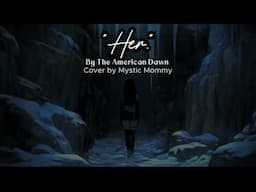 "Her" Cover By Mystic Mommy [The American Dawn]