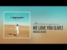 Moses Bliss - We Love You [Live] (Official Audio)