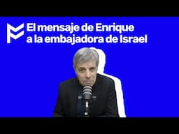 Parte 2 💥 El mensaje de Enrique a la embajadora de Israel 💥