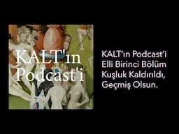 KALT'ın Podcast'i - 51. Bölüm: Kuşluk Kaldırıldı, Geçmiş Olsun
