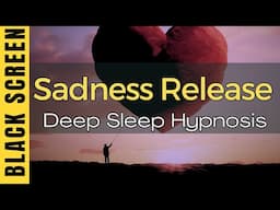 Sleep Hypnosis for Releasing Sadness [Black Screen]