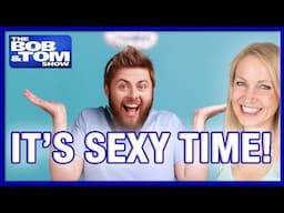 IT'S SEXY TIME ... We answer your love and relationship questions.