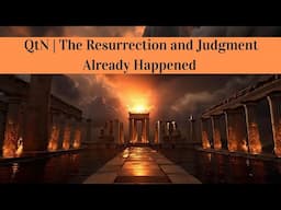 QtN | The Resurrection and Judgment Already Happened
