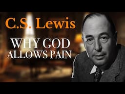 Why God Allows Pain | C.S. Lewis
