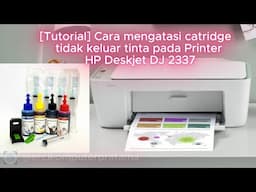 [Tutorial] Cara mengatasi catridge tidak keluar tinta pada printer HP Deskjet DJ 2337