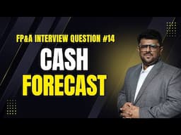 Explain the concept of Cash Forecast | FP&A Interview Question #14