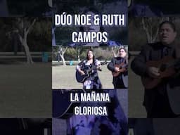 DÚO NOE & RUITH CAMPOS: La Mañana Gloriosa #parati #musica #shortsfeed #musicvideo #youtubeshorts