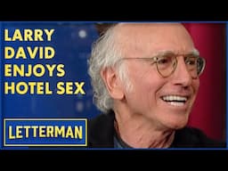 Larry David Enjoys Hotel Sex | David Letterman